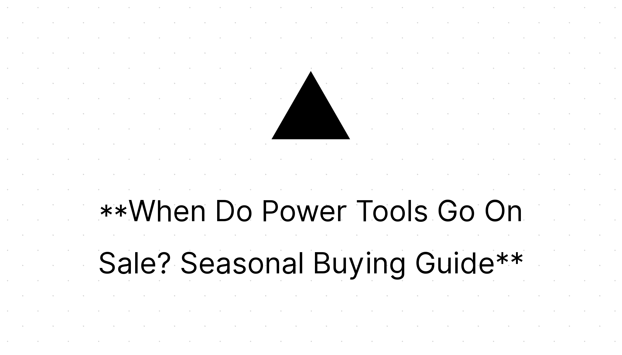 When Do Power Tools Go On Sale? Seasonal Buying Guide Home Power Tools